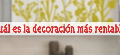 ¿Cuál es la decoración más rentable?